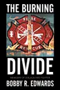 The Burning Divide. Memoirs of a Black Fire Fighter - BOBBY R. EDWARDS