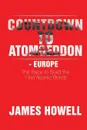 Countdown to Atomgeddon - Europe. The Race to Build the First Atomic Bomb - James Howell