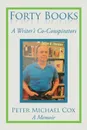 Forty Books. A Writer's Co-Conspirators - Peter Michael Cox