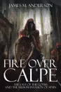 Fire Over Calpe. The Last of the Goths and the Muslim invasion of Spain - James M. Anderson