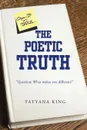 The Poetic Truth - Tatyana King