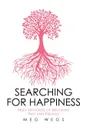 Searching for Happiness. Brief Histories of Religions - Past and Present - - Meg Wegs