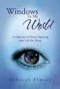 Windows to My World. A Collection of Poetry Depicting Real Life for Many - Deborah Elmore