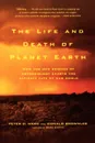 The Life and Death of Planet Earth. How the New Science of Astrobiology Charts the Ultimate Fate of Our World - Peter Ward, Don Brownlee, Donald Brownlee