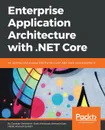 Enterprise Application Architecture with .NET Core - Ganesan Senthilvel, Ovais Mehboob Ahmed Khan, Habib Ahmed Qureshi