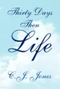 Thirty Days Then Life - C. J. Jones