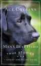 Man's Best Hero. True Stories of Great American Dogs - Ace Collins