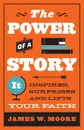 The Power of a Story. It Inspires, Surprises and Lifts Your Faith - James W. Moore