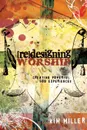 Redesigning Worship. Creating Powerful God Experiences - Kim Miller