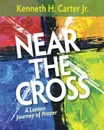 Near the Cross Large Print. A Lenten Journey of Prayer - Kenneth H Jr Carter