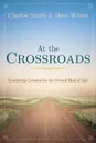 At the Crossroads. Leadership Lessons for the Second Half of Life - Clayton Smith, David Wilson