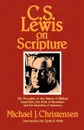 C.S. Lewis on Scripture. His Thoughts on the Nature of Biblical Inspiration, the Role of Revelation, and the Question of Inerrancy - Michael J. Christensen