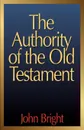 The Authority of the Old Testament - John Bright