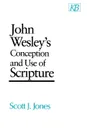 John Wesley's Conception and Use of Scripture - Scott J. Jones