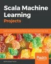 Scala Machine Learning Projects - Md. Rezaul Karim