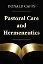 Pastoral Care and Hermeneutics - Donald Capps