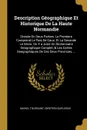 Description Geographique Et Historique De La Haute Normandie. Divisee En Deux Parties. La Premiere Comprend Le Pais De Caux; Et La Seconde Le Vexin. On Y a Joint Un Dictionnaire Geographique Complet, & Les Cartes Geographiques De Ces Deux Province... - Michel Toussaint Chrétien Duplessis