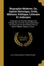 Biographie Moderne, Ou, Galerie Historique, Civile, Militaire, Politique, Litteraire Et Judiciaire. Contenant Les Portraits Politiques De Francais De L'un Et De L'autre Sexe, Morts Ou Vivans, Qui Se Sont Rendus Plus Ou Moins Celebres, Depuis Le Co... - Alph de Beauchamp, Étienne Psaume