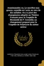Anaximandre; ou, Le sacrifice aux graces, comedie en l acte, en vers de dix syllabes. On y a joint des changemens adoptes au Theatre Francais pour la Tragedie de Nicomede de P. Corneille; un changement propose pour la Tragedie de Polyeucte du meme... - Corneille Pierre 1606-1684