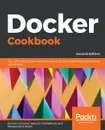 Docker Cookbook - Second Edition - Ken Cochrane, Jeeva S Chelladhurai, Neependra K Khare