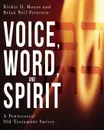 Voice, Word, and Spirit. A Pentecostal Old Testament Survey - Rickie D Moore, Brian Neil Peterson