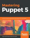 Mastering Puppet 5 - Ryan Russell Yates, Jason Southgate