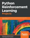 Python Reinforcement Learning Projects - Sean Saito, Yang Wenzhuo, Rajalingappaa Shanmugamani