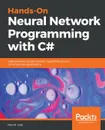 Hands-On Neural Network Programming with C# - Matt R Cole