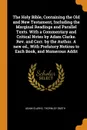 The Holy Bible, Containing the Old and New Testament, Including the Marginal Readings and Parallel Texts. With a Commentary and Critical Notes by Adam Clarke. Rev. and Corr. by the Author. A new ed., With Prefatory Notices to Each Book, and Numero... - Adam Clarke, Thornley Smith