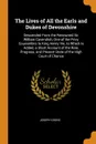 The Lives of All the Earls and Dukes of Devonshire. Descended From the Renowned Sir William Cavendish, One of the Privy Counsellors to King Henry Viii, to Which Is Added, a Short Account of the Rise, Progress, and Present State of the High Court o... - Joseph Grove