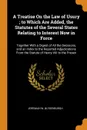 A Treatise On the Law of Usury ; to Which Are Added, the Statutes of the Several States Relating to Interest Now in Force. Together With a Digest of All the Decisions, and an Index to the Reported Adjudications From the Statute of Henry VIII to th... - Jeremiah W. Blydenburgh