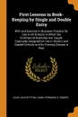 First Lessons in Book-Keeping by Single and Double Entry. With and Exercise in Business Practice for Use in All Schools in Which the Commercial Branches Are Taught. Especially Designed for Use in District and Graded Schools and for Evening Classes... - Louis Lafayette Williams, Fernando E. Rogers