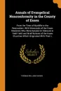 Annals of Evangelical Nonconformity in the County of Essex. From the Time of Wycliffe to the Restoration; With Memorials of the Essex Ministers Who Were Ejected Or Silenced in 1660-1662 and Brief Notices of the Essex Churches Which Originated With... - Thomas William Davids