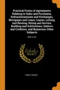 Practical Forms of Agreements Relating to Sales and Purchases, Enfranchisements and Exchanges, Mortgages and Loans, Leases, Letting, and Renting, Hiring and Service, Building and Arbitrations, Debtors and Creditors, and Numerous Other Subjects. Wi... - Henry Moore