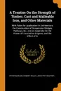 A Treatise On the Strength of Timber, Cast and Malleable Iron, and Other Materials. With Rules for Application In Architecture, the Construction of Suspension Bridges, Railways, &c.; and an Appendix On the Power of Locomotive Engines, and the Effe... - Peter Barlow, Robert Willis, John Fry Heather