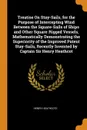 Treatise On Stay-Sails, for the Purpose of Intercepting Wind Between the Square-Sails of Ships and Other Square-Rigged Vessels, Mathematically Demonstrating the Superiority of the Improved Patent Stay-Sails, Recently Invented by Captain Sir Henry ... - Henry Heathcote