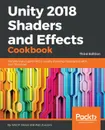 Unity 2018 Shaders and Effects Cookbook - John P. Doran, Alan Zucconi