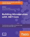 Building Microservices with .NET Core - Gaurav Kumar Aroraa, Lalit Kale, Manish Kanwar