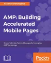 AMP. Building Accelerated Mobile Pages - Ruadhan O'Donoghue