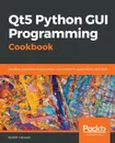 Qt5 Python GUI Programming Cookbook - B.M Harwani