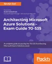 Architecting Microsoft Azure Solutions - Exam Guide 70-535 - Sjoukje Zaal