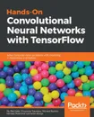 Hands-on Convolutional Neural Networks with Tensorflow - Iffat Zafar, Giounona Tzanidou, Richard Burton