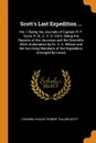 Scott's Last Expedition ... Vol. I. Being the Journals of Captain R. F. Scott, R. N., C. V. O. Vol Ii. Being the Reports of the Journeys and the Scientific Work Undertaken by Dr. E. A. Wilson and the Surviving Members of the Expedition, Arranged b... - Leonard Huxley, Robert Falcon Scott