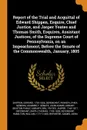 Report of the Trial and Acquittal of Edward Shippen, Esquire, Chief Justice, and Jasper Yeates and Thomas Smith, Esquires, Assistant Justices, of the Supreme Court of Pennsylvania, on an Impeachment, Before the Senate of the Commonwealth, January,... - Edward Shippen