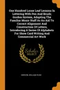 One Hundred Loose Leaf Lessons In Lettering With Pen And Brush; Gordon System, Adapting The Familiar Music Staff As An Aid To Correct Alignment And Construction Of Letters, Introducing A Series Of Alphabets For Show Card Writing And Commercial Art... - Gordon William Hugh