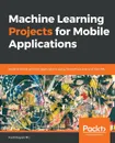 Machine Learning Projects for Mobile Applications - Karthikeyan NG