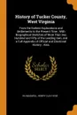 History of Tucker County, West Virginia. From the Earliest Explorations and Settlements to the Present Time ; With Biographical Sketches of More Than two Hundred and Fifty of the Leading men, and a Full Appendix of Official and Electional History ... - Hu Maxwell, Henry Clay Hyde