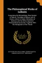 The Philosophical Works of Leibnitz. Comprising the Monadology, New System of Nature, Principles of Nature and of Grace, Letters to Clarke, Refutation of Spinoza, and his Other Important Philosophical Opuscules, Together With the Abridgment of the... - Gottfried Wilhelm Leibniz, George Martin Duncan, Ralph M. b. 1858 Easley