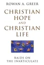 Christian Hope and Christian Life. Raids on the Inarticulate - Rowan A. Greer