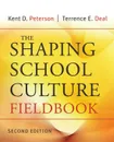 The Shaping School Culture Fieldbook - Kent D. Peterson, Terrence E. Deal